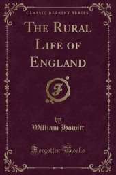 The Rural Life of England (Classic Reprint)
