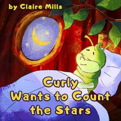 Curly Wants to Count the Stars: Bedtime Story for Kids About Caterpillar
