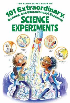 The Super Duper Book of 101 Extraordinary Science Experiments: Explore the Possiblities with Simple & Safe At-Home Experiments