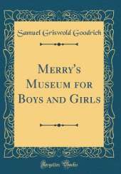 Merry's Museum for Boys and Girls (Classic Reprint)