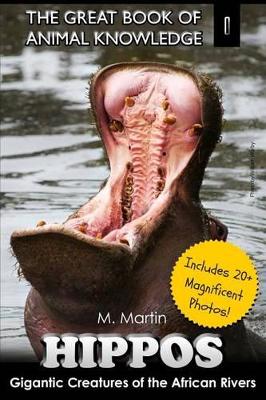 Hippos: Gigantic Creature of The African Rivers (includes 20+ magnificent photos!)