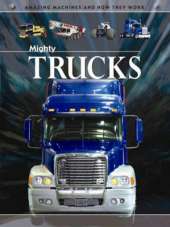 Amazing Machines: Mighty Trucks