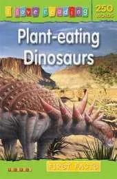 I Love Reading First Facts 250 Words: Plant-eating Dinosaurs