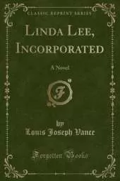 Linda Lee, Incorporated: A Novel (Classic Reprint)