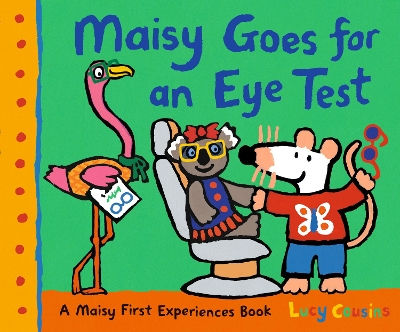 Maisy Goes for an Eye Test: A gentle, reassuring story to help prepare young children for their first eye test or optician visit
