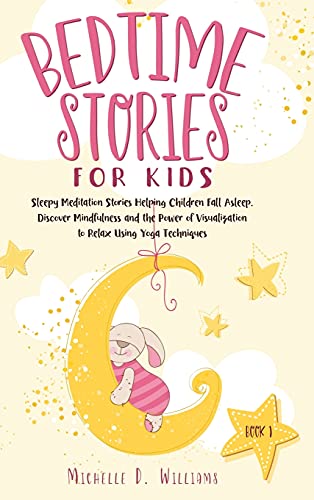 Bedtime Stories for Kids: Sleepy Meditation Stories Helping Children Fall Asleep. Discover Mindfulness and the Power of Visualization to Relax Using Yoga Techniques (Book 1)