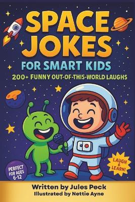 Space Jokes for Kids Ages 6-12: 200+ Space Jokes for Smart Kids: Astronauts, Planets, Aliens, and Comet Comedy for Ages 6-12 and the whole family