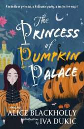 The Princess of Pumpkin Palace: a rebellious princess, a Halloween party, a recipe for magic!