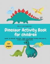 Dinosaur Activity Book for children: Dinosaur Mazes, How to draw, and some coloring pages for boys and girls