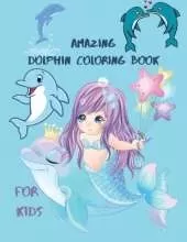 Amazing Dolphin Coloring Book For Kids: Large Stress Relieving, Relaxing Coloring Book For Kids.Dolphin Coloring Book For Kids Ages 3-6,4-10.