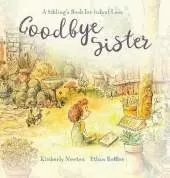Goodbye Sister: A sibling's book for infant loss