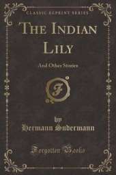 The Indian Lily: And Other Stories (Classic Reprint)