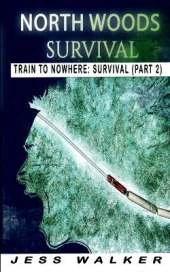 North Wood Survival: Train to Nowhere: A Wilderness Adventure Thriller