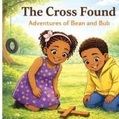 The Found Cross: Adventures of Bean and Bub