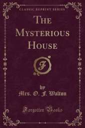 The Mysterious House (Classic Reprint)