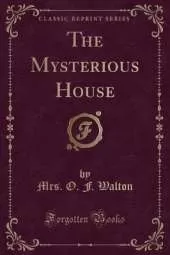 The Mysterious House (Classic Reprint)