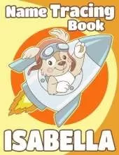 Name Tracing Book Isabella: Personalized First Name Tracing Workbook for Kids in Preschool and Kindergarten - Primary Tracing Book for Children Learning How to Write Their Name - Fun Dog Book Design