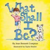 What Shall I Be?