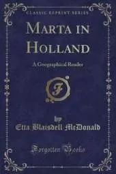 Marta in Holland: A Geographical Reader (Classic Reprint)