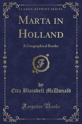 Marta in Holland: A Geographical Reader (Classic Reprint)