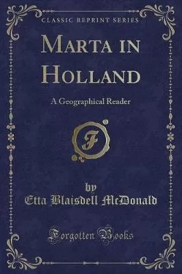Marta in Holland: A Geographical Reader (Classic Reprint)
