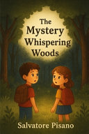 The Mystery of Whispering Woods: A Magical Adventure Story for Children Ages 6-9 about Friendship, Courage and the Power of Imagination