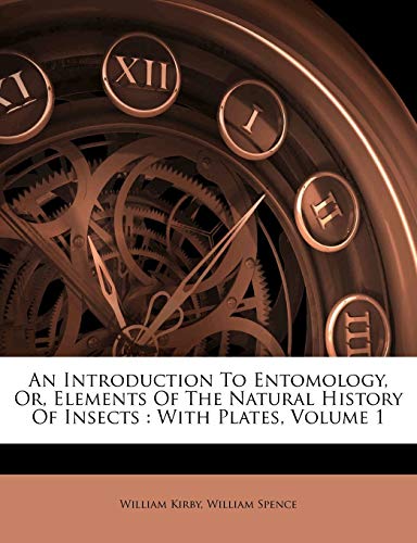 An Introduction To Entomology, Or, Elements Of The Natural History Of Insects: With Plates, Volume 1