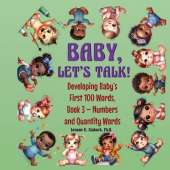 Baby, Let's Talk! Developing Baby's First 100 Words, Book 3: Book 3 - Numbers and Quantity Words