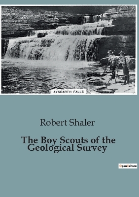 The Boy Scouts of the Geological Survey: Adventures and Challenges of Young Scouts in the Wilderness