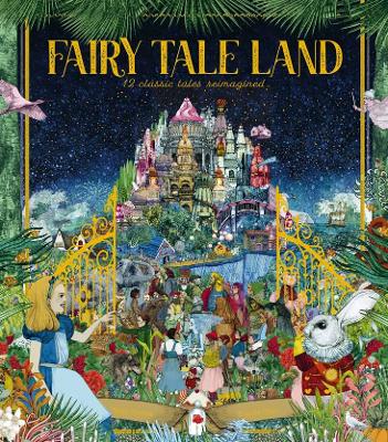 Fairy Tale Land: 12 Classic Tales Reimagined