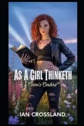 As A Girl Thinketh: Cinne's Cinders(TM)