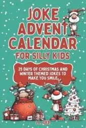 Joke Advent Calendar for Silly Kids: 25 Days of Christmas and Winter Themed Jokes to Make You Smile