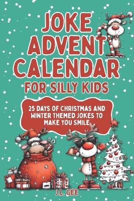 Joke Advent Calendar for Silly Kids: 25 Days of Christmas and Winter Themed Jokes to Make You Smile