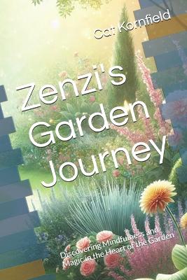 Zenzi's Garden Journey: Discovering Mindfulness and Magic in the Heart of the Garden