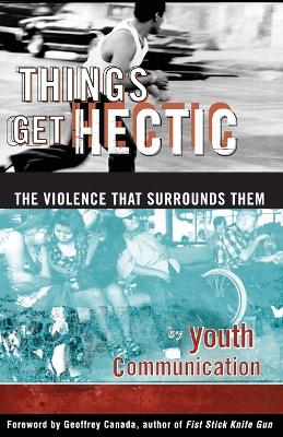 Things Get Hectic: Teens Write about the Violence That Surrounds Them