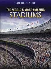 The World's Most Amazing Stadiums