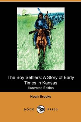 The Boy Settlers: A Story of Early Times in Kansas (Illustrated Edition) (Dodo Press)
