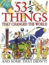 53 1/2 Things That Changed the World