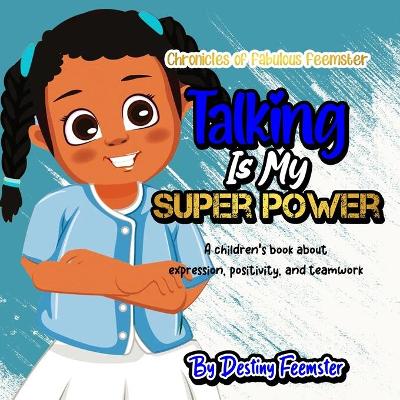 Talking is My Super Power: A children's book about expression, positivity, and teamwork
