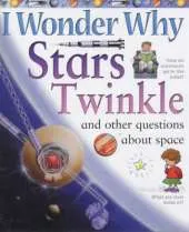 I Wonder Why Stars Twinkle and Other Questions About Space
