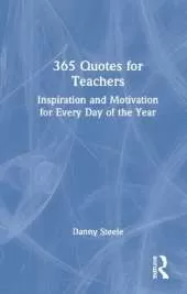 365 Quotes for Teachers: Inspiration and Motivation for Every Day of the Year