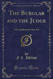 The Burglar and the Judge: A Comedietta in One Act (Classic Reprint)