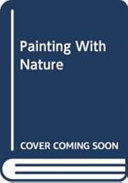 Painting with Nature: Over 65 Ideas on How to Invent, Create and Illustrate Amazing Scenes!