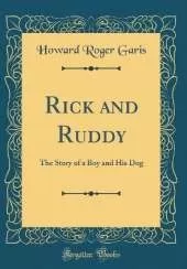Rick and Ruddy: The Story of a Boy and His Dog (Classic Reprint)