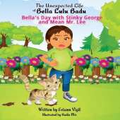 The Unexpected Life of Bella Lulu Badu: Bella's Day with Stinky George and Mean Mr. Lee