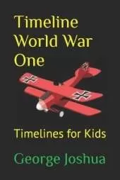 Timeline World War One: Timelines for Kids