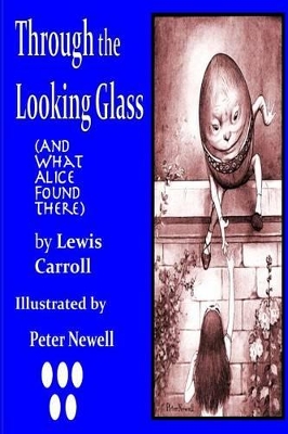 Through the Looking Glass, (and What Alice Found There): Illustrated by Peter Newell