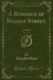 A Romance of Regent Street, Vol. 1 of 3: A Novel (Classic Reprint)
