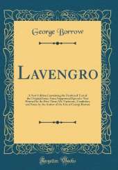 Lavengro: A New Edition Containing the Unaltered Text of the Original Issue; Some Suppressed Episodes Now Printed for the First Time; Ms. Variorum, Vocabulary and Notes by the Author of the Life of George Borrow (Classic Reprint)