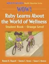 Wow! Ruby Learns About World of Wellness:Stdnt Bk-Ornge Lvl-Paper: Student Book